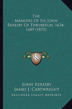 portada the memoirs of sir john reresby of thrybergh, 1634-1689 (187the memoirs of sir john reresby of thrybergh, 1634-1689 (1875) 5)