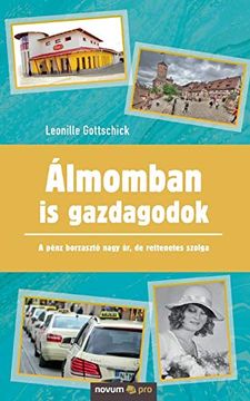 portada Álmomban is Gazdagodok: A Pénz Borzasztó Nagy úr, de Rettenetes Szolga (in Húngaro)