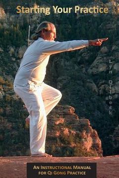 portada Starting Your Practice: An Instructional Manual for Qi Gong Practice (in English)