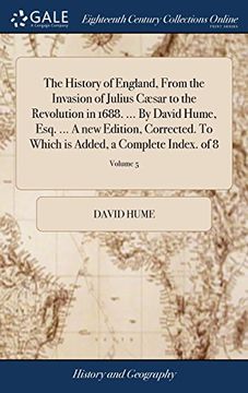 portada The History of England, From the Invasion of Julius Cæsar to the Revolution in 1688. By David Hume, Esq. A new Edition, Corrected. To Which is Added, a Complete Index. Of 8; Volume 5 