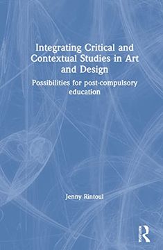 portada Integrating Critical and Contextual Studies in Art and Design: Possibilities for Post-Compulsory Education (en Inglés)