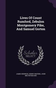 portada Lives Of Count Rumford, Zebulon Montgomery Pike, And Samuel Gorton (en Inglés)
