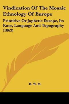 portada vindication of the mosaic ethnology of europe: primitive or japhetic europe, its race, language and topography (1863) (in English)