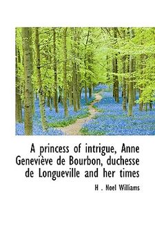 portada a princess of intrigue, anne genevi ve de bourbon, duchesse de longueville and her times