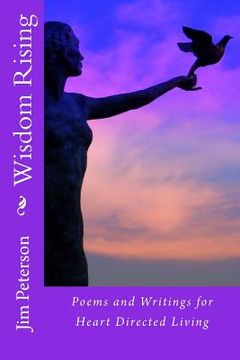 portada Wisdom Rising: Poems and Writings for Heart Directed Living (en Inglés)