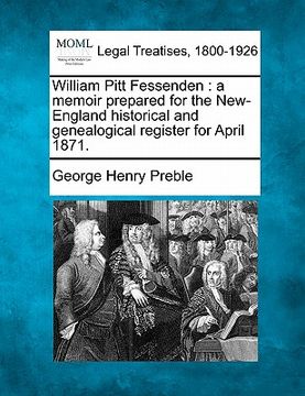 portada william pitt fessenden: a memoir prepared for the new-england historical and genealogical register for april 1871. (en Inglés)