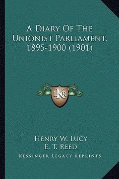 portada a diary of the unionist parliament, 1895-1900 (1901)