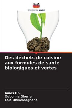 portada Des déchets de cuisine aux formules de santé biologiques et vertes (en Francés)