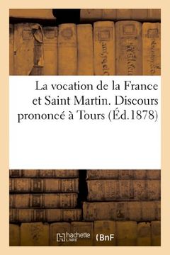 portada La Vocation de La France Et Saint Martin. Discours Prononce a Tours, Dans L Eglise Cathedrale (Religion)