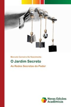 portada O Jardim Secreto: As Redes Secretas do Poder (en Portugués)