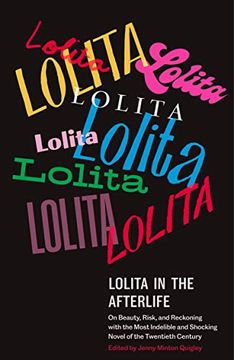 portada Lolita in the Afterlife: On Beauty, Risk, and Reckoning With the Most Indelible and Shocking Novel of the Twentieth Century
