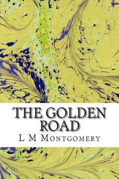 portada The Golden Road: (L M Montgomery Classics Collection) (en Inglés)