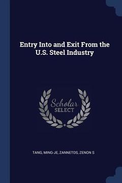 portada Entry Into and Exit From the U.S. Steel Industry (en Inglés)