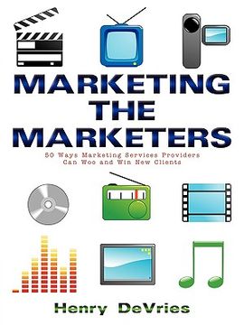 portada marketing the marketers: 50 ways marketing services providers can woo and win new clients