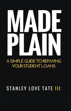 portada Made Plain: A simple guide to repaying your student loans (in English)