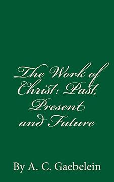 portada The Work of Christ: Past, Present and Future: By A. Ch Gaebelein (en Inglés)