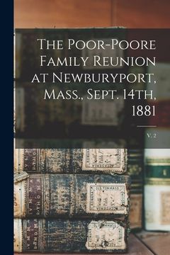 portada The Poor-Poore Family Reunion at Newburyport, Mass., Sept. 14th, 1881; v. 2 (en Inglés)