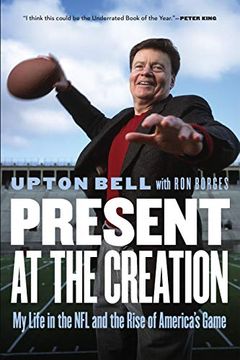 portada Present at the Creation: My Life in the nfl and the Rise of America's Game (en Inglés)