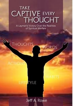 portada Take Captive Every Thought: A Layman's Victory Over the Realities of Spiritual Warfare (en Inglés)
