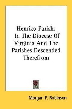 portada henrico parish: in the diocese of virginia and the parishes descended therefrom
