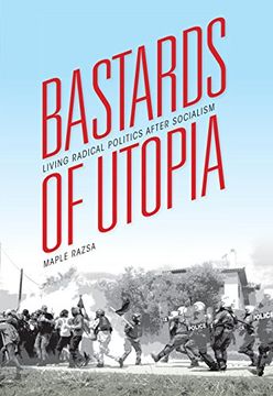 portada Bastards of Utopia: Living Radical Politics after Socialism (Global Research Studies)