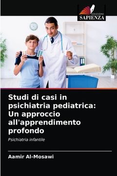 portada Studi di casi in psichiatria pediatrica: Un approccio all'apprendimento profondo (in Italian)