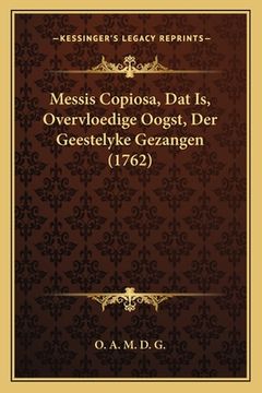 portada Messis Copiosa, Dat Is, Overvloedige Oogst, Der Geestelyke Gezangen (1762)