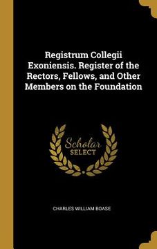 portada Registrum Collegii Exoniensis. Register of the Rectors, Fellows, and Other Members on the Foundation (en Inglés)