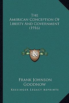 portada the american conception of liberty and government (1916) (en Inglés)