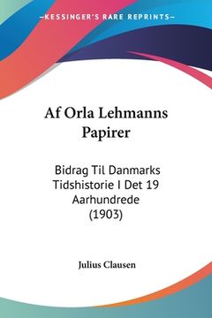 portada Af Orla Lehmanns Papirer: Bidrag Til Danmarks Tidshistorie I Det 19 Aarhundrede (1903)