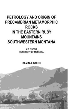 portada Petrology and origin of Precambrian metamorphic rocks in the eastern Ruby Mountains southwestern Montana: M.S. Thesis University of Montana (en Inglés)