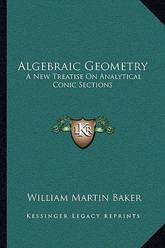 portada algebraic geometry: a new treatise on analytical conic sections (en Inglés)