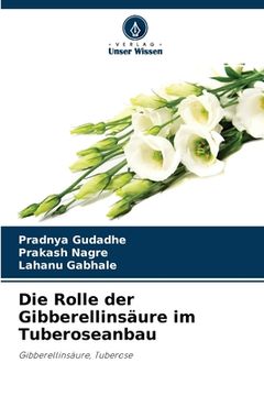 portada Die Rolle der Gibberellinsäure im Tuberoseanbau (en Alemán)