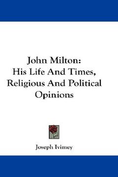 portada john milton: his life and times, religious and political opinions (en Inglés)