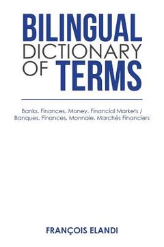 portada Bilingual Dictionary of Terms: Banks. Finances. Money. Financial Markets / Banques. Finances. Monnaie. Marchés Financiers (en Inglés)