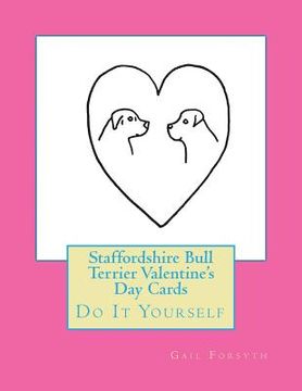 portada Staffordshire Bull Terrier Valentine's Day Cards: Do It Yourself (en Inglés)