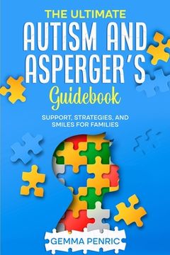 portada The Ultimate Autism and Asperger's Guidebook: Support, Strategies, and Smiles for Families (en Inglés)