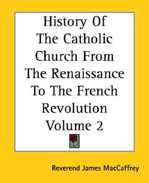 portada history of the catholic church from the renaissance to the french revolution volume 2
