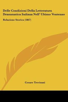 portada delle condizioni della letteratura drammatica italiana nell' ultimo ventenno: relazione storica (1867)