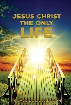 portada Jesus Christ The Only Life: The Only Life
