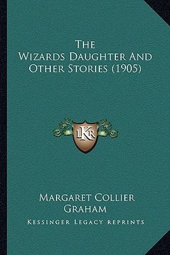 portada the wizards daughter and other stories (1905) the wizards daughter and other stories (1905) (en Inglés)