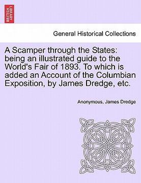portada a scamper through the states: being an illustrated guide to the world's fair of 1893. to which is added an account of the columbian exposition, by j (en Inglés)