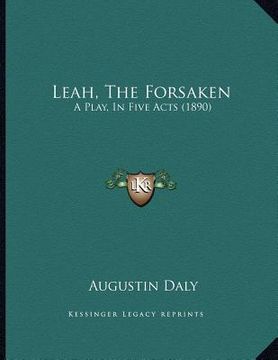 portada leah, the forsaken: a play, in five acts (1890) (en Inglés)