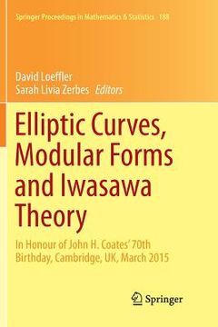 portada Elliptic Curves, Modular Forms and Iwasawa Theory: In Honour of John H. Coates' 70th Birthday, Cambridge, Uk, March 2015