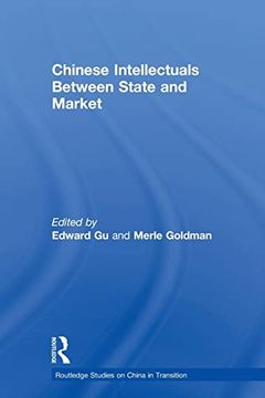 portada Chinese Intellectuals Between State and Market (en Inglés)
