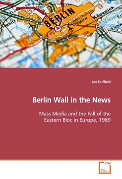 portada Berlin Wall in the News: Mass Media and the Fall of the Eastern Bloc in Europe, 1989