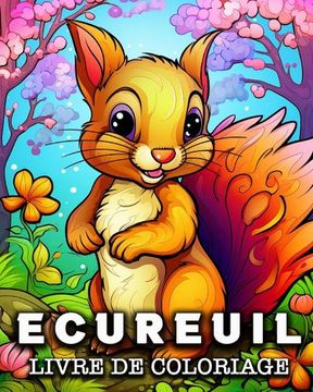 portada Ecureuil Livre de Coloriage: 50 Images d'écureuils Mignons à Colorier pour se Détendre (in French)