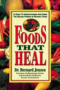 portada Foods That Heal: Unlocking the Remarkable Secrets of Eating Right for Health, Vitality and Longevity 