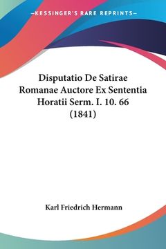 portada Disputatio De Satirae Romanae Auctore Ex Sententia Horatii Serm. I. 10. 66 (1841) (en Latin)