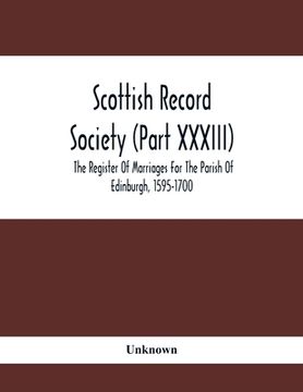portada Scottish Record Society (Part Xxxiii); The Register Of Marriages For The Parish Of Edinburgh, 1595-1700 (en Inglés)